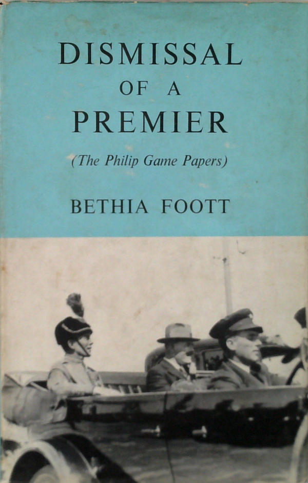 Dismissal Of A Premier (The Philip Game Papers)