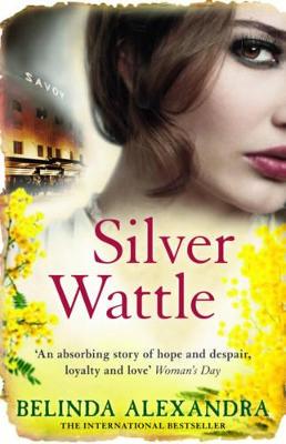 Silver Wattle: The captivating and glamorous historical novel set in 1920s Australia from the bestselling author of THE FRENCH AGENT, for fans of Natasha Lester, Kate Morton and Kelly Rimmer