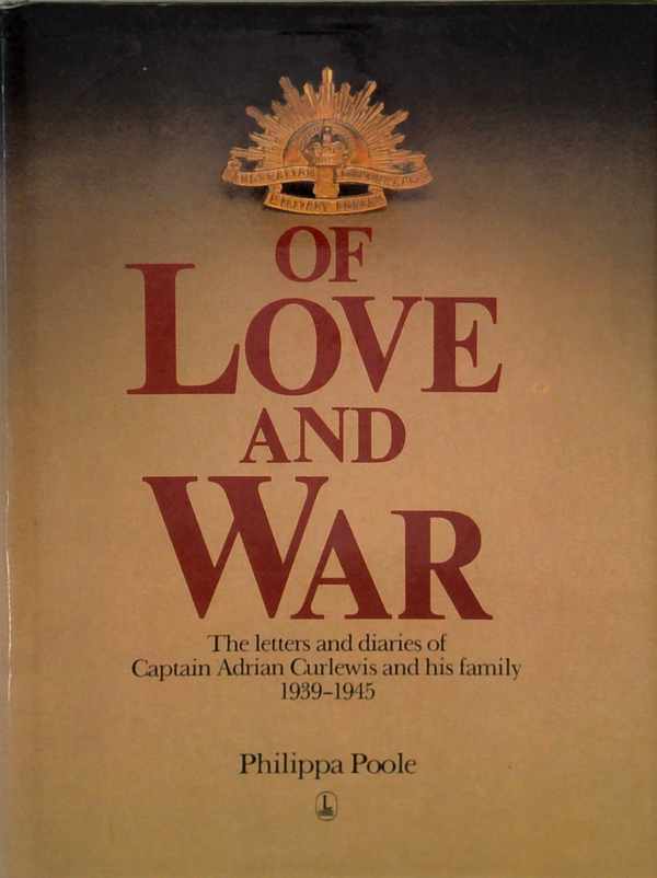 Of Love And War: The Letters And Diaries Of Captain Adrian Curlewis And His Family 1939-1945