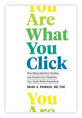 You Are What You Click: How Being Selective, Positive, and Creative Can Transform Your Social Media Experience