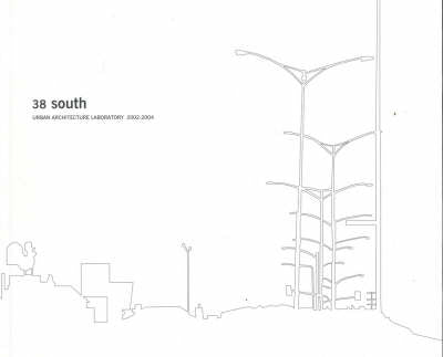 38 South: Journal of the Urban Architecture Laboratory 2002-2004