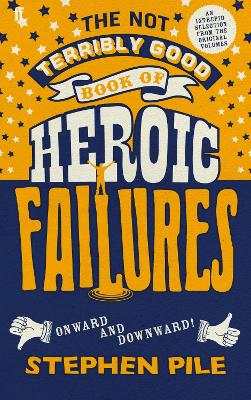 The Not Terribly Good Book of Heroic Failures: An intrepid selection