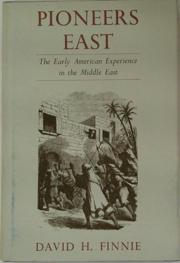Pioneers East: The Early American Experience In The Middle East