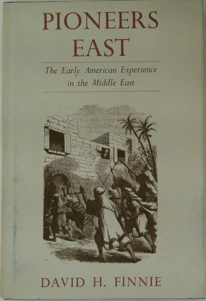 Pioneers East: The Early American Experience In The Middle East