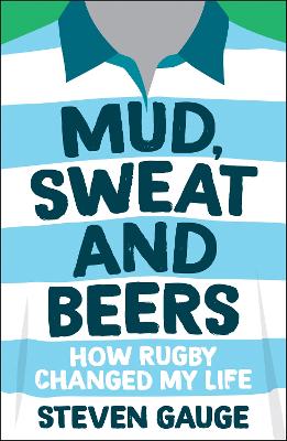 Mud, Sweat and Beers: How Rugby Changed My Life