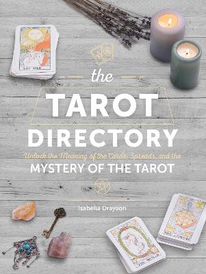 The Tarot Directory: Unlock the Meaning of the Cards, Spreads, and the