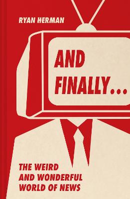 And Finally...: Weird and wonderful stories told at the end of the