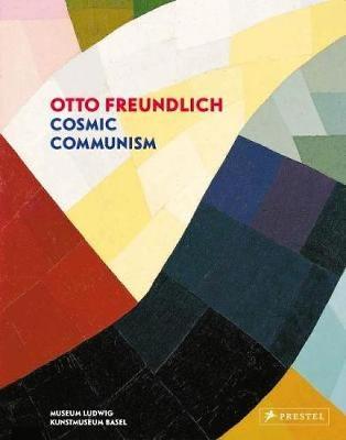 Otto Freundlich: Cosmic Communism