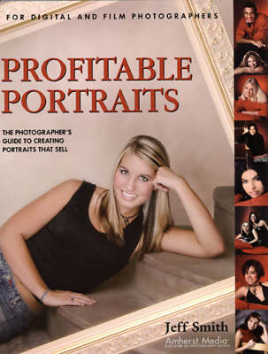 Profitable Portraits: The Photographer's Guide to Creating Portraits