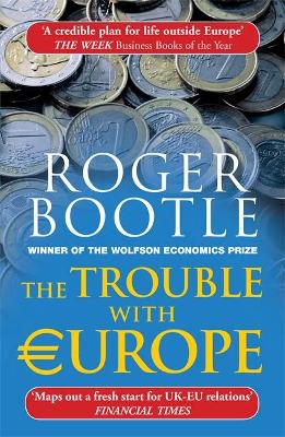 The Trouble with Europe: Why the EU isn't Working, How it Can be Reformed, How Brexit Could Change Europe