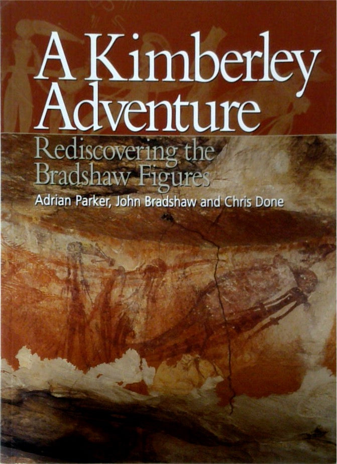 A Kimberley Adventure Rediscovering the Bradshaw Figures SIGNED