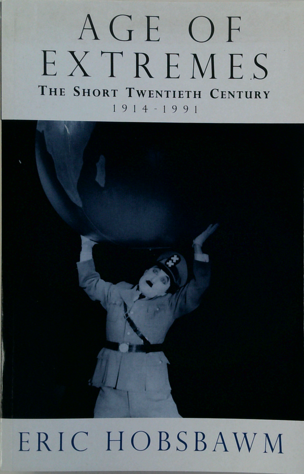 Age Of Extremes: The Short Twentieth Century 1914-1991