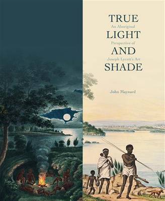 True Light and Shade: An Aboriginal Perspective of Joseph Lycett's Art