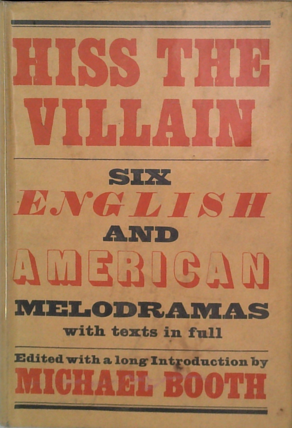 Hiss The Villain: Six English And American Melodramas