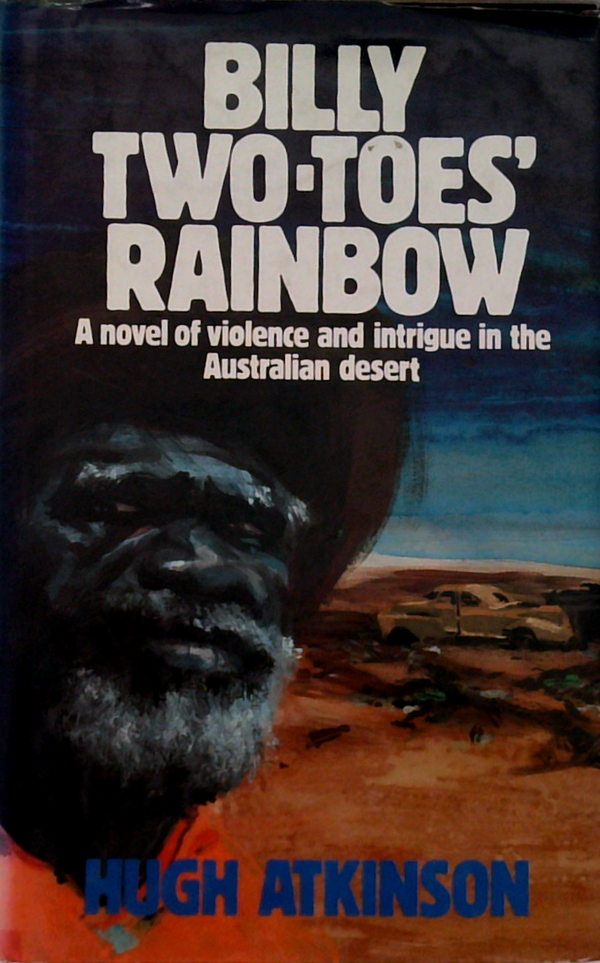 Billy Two-Toes' Rainbow: A Novel Of Violence And Intrigue In The Australian Desert