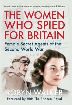 The Women Who Spied for Britain: Female Secret Agents of the Second