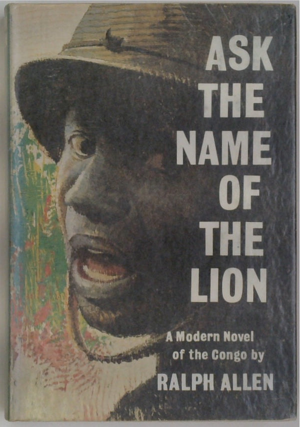 Ask the Name of the Lion: a Modern Novel of the Congo