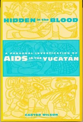 Hidden in the Blood: A Personal Investigation of AIDS in the Yucatan