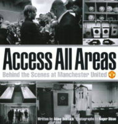 Access All Areas: Behind the Scenes at Manchester United Football Club