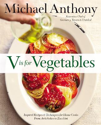 V Is For Vegetables: Inspired Recipes & Techniques for Home Cooks -