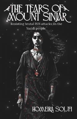 The Tears of Mount Sinjar: Resisting brutal ISIS attacks on the Yazidi