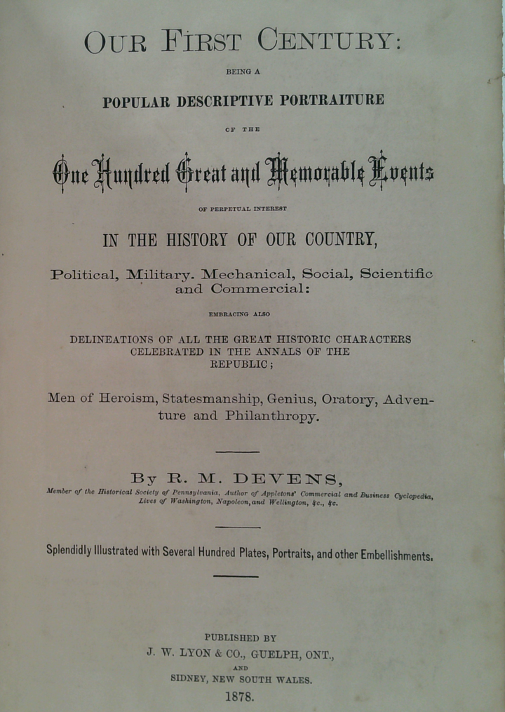 Our First Century or the One Hundred Great and Memorable Events in the History of our Country During the One Hundred Years of its Existence 1776-1876