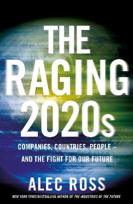 The Raging 2020s: Companies, Countries, People - and the Fight for Our