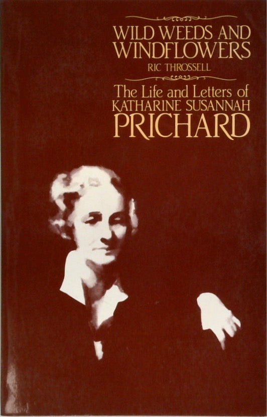 Wild Weeds and Wind Flowers: The Life and Letters of Katharine Susannah Prichard