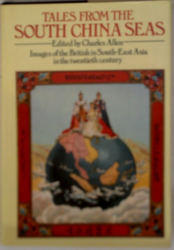 Tales From The South China Seas: Images Of The Nation In Southeast Asia In The Twentieth Century