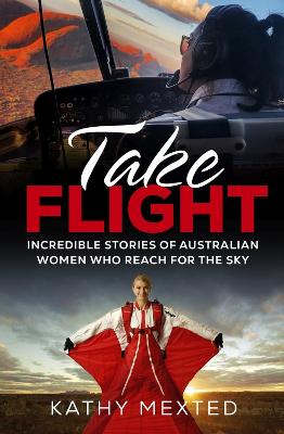 Take Flight: Incredible Stories of Australian Women Who Reach for the