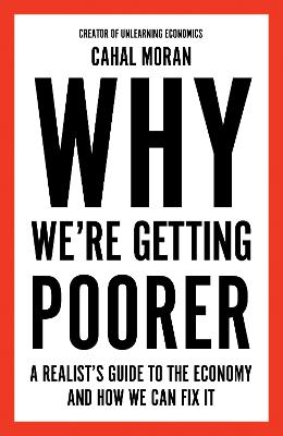 Why We're Getting Poorer: A Realist's Guide to the Economy and How We