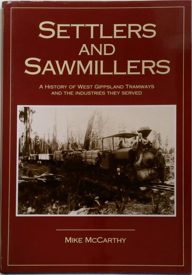 Settlers and Sawmillers: A History the West Gippsland Tramways and the Industries they Served, 1875-1934