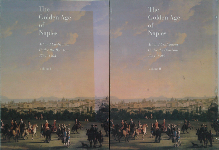 The Golden Age Of Naples: Art And Civilization Under The Bourbons 1734-1805 (Two-Volume Set)