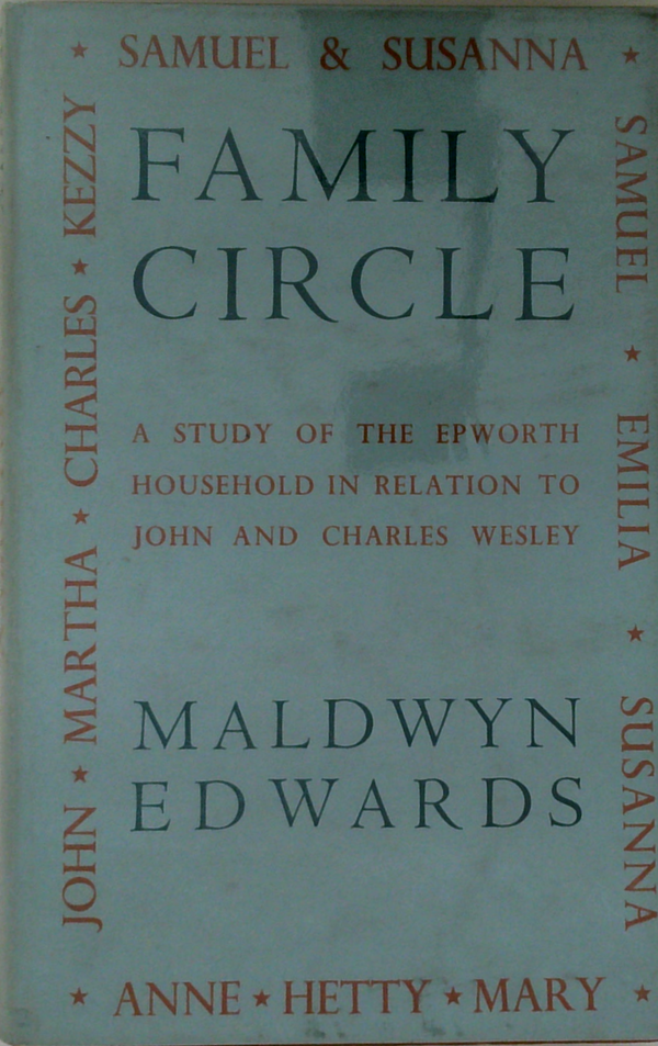 Family Circle: A Study Of The Epworth Household In Relation To John And Charles Wesley