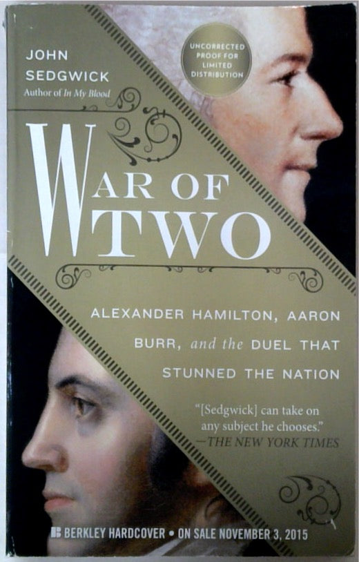 War of Two: Alexander Hamilton, Aaron Burr, and the Duel That Stunned the Nation UNCORRECTED PROOF