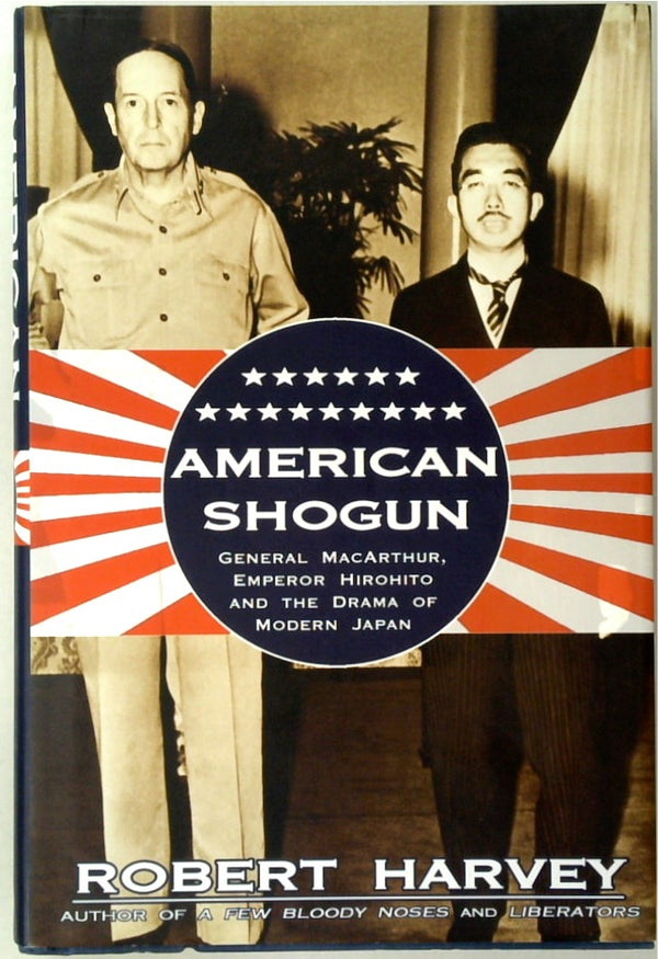 American Shogun: General MacArthur, Emperor Hirohito & the Drama of Modern Japan