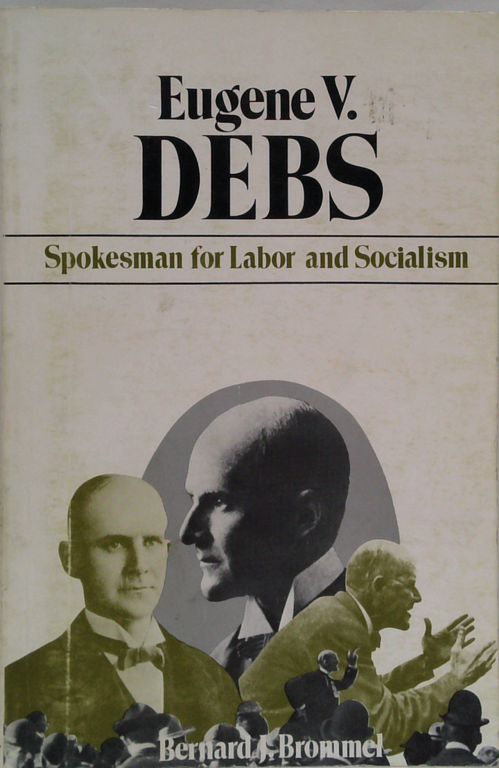 Eugene V. Debs: Spokesman For Labor And Socialism