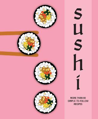 Sushi: More Than 60 Simple-to-Follow Recipes