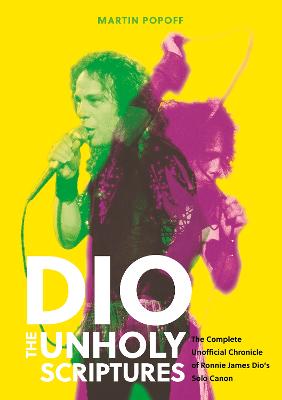DIO: The Unholy Scriptures: The Complete Unofficial Chronicle of