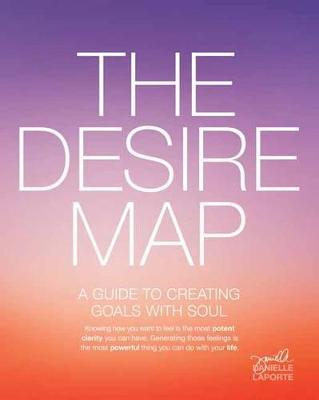 The Desire Map: A Guide to Creating Goals with Soul