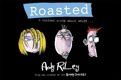 Roasted: a cartoon strip about stuff ...