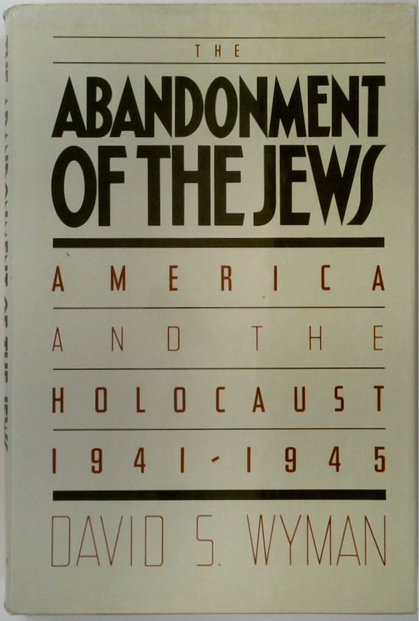 The Abandonment of the Jews: America and the Holocaust 1941-1945