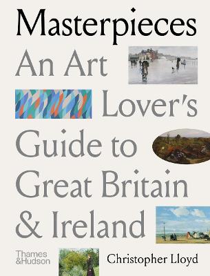 Masterpieces: An Art Lover's Guide to Great Britain and Ireland