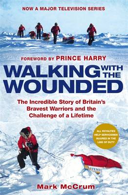 Walking with the Wounded: The Incredible Story of Britain's Bravest