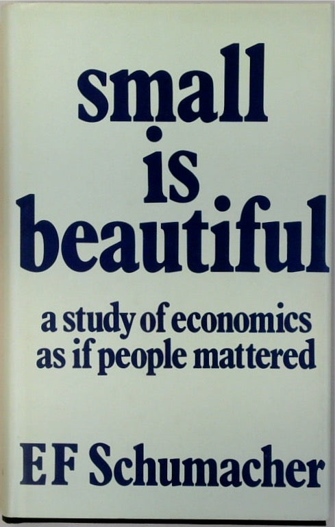 Small Is Beautiful: A Study of Economics as If People Mattered