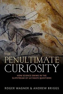 The Penultimate Curiosity: How Science Swims in the Slipstream of