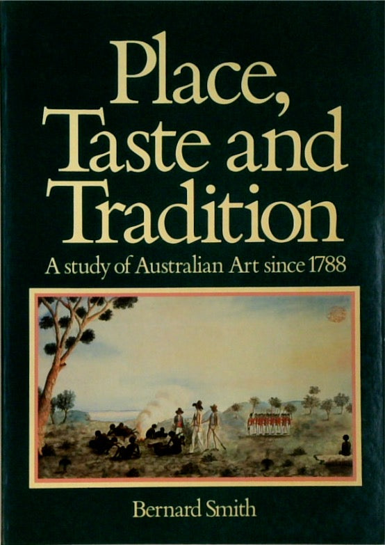 Place, Taste and Tradition: A Study of Australian Art Since 1788