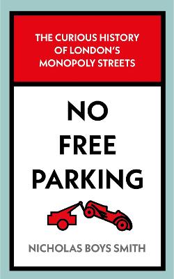 No Free Parking: The Curious History of London's Monopoly Streets