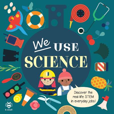 We Use Science Board Book: Discover the Real-Life Stem in Everyday