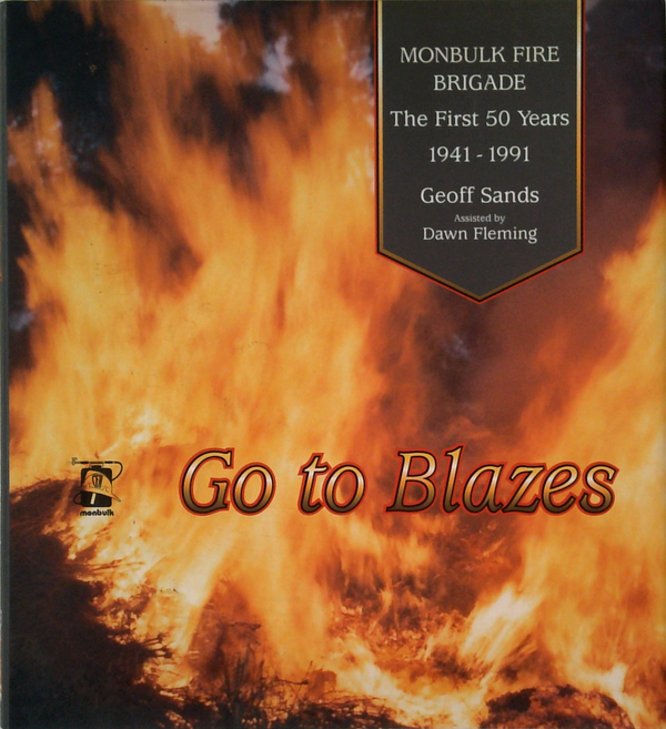 Go To Blazes: Monbulk Fire Brigade The First 50 Years 1941-1991